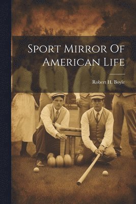 Robert H Boyle - Sport Mirror Of American Life, Häftad. Tillgänglighet: Lägg i varukorg