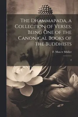F Max 1823-1900 Tr Müller - Dhammapada, a Collection of Verses; Being one of the Canonical Books of the Buddhists, Häftad. Tillgänglighet: Lägg i varukorg