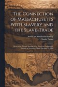 The Connection of Massachusetts With Slavery and the Slave-trade