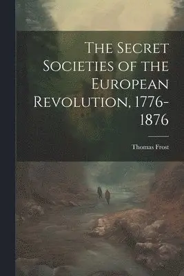 Thomas Frost - Secret Societies of the European Revolution, 1776-1876, Häftad. Tillgänglighet: Lägg i varukorg