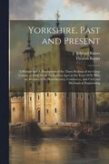 Yorkshire, Past and Present