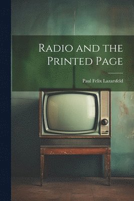 Paul Felix Lazarsfeld - Radio and the Printed Page, Häftad