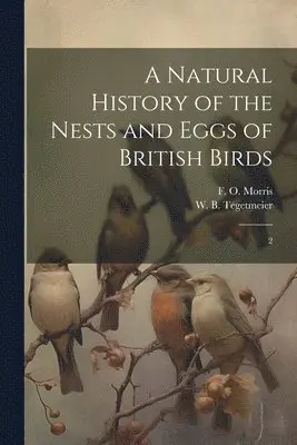 F O 1810-1893 Morris, William Bernhard Tegetmeier - Natural History of the Nests and Eggs of British Birds, Häftad. Tillgänglighet: Lägg i varukorg