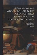 A Survey of the Wisdom of God in the Creation; or, A Compendium of Natural Philosophy