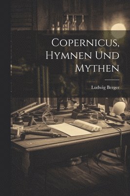 Ludwig Berger - Copernicus, Hymnen und Mythen, Häftad. Tillgänglighet: Lägg i varukorg