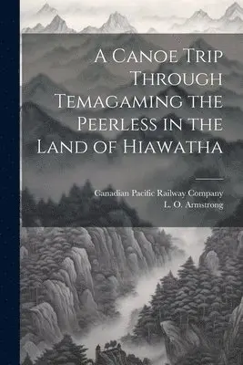 Canoe Trip Through Temagaming the Peerless in the Land of Hiawatha