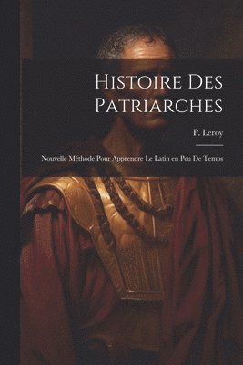 P LeRoy - Histoire des patriarches, Häftad