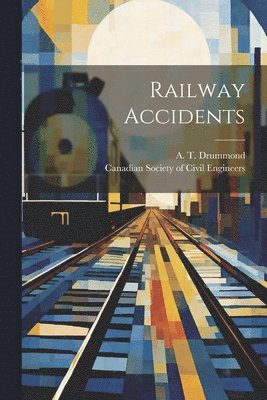 A T Drummond, Canadian Society of Civil Engineers - Railway Accidents, Häftad. Tillgänglighet: Lägg i varukorg