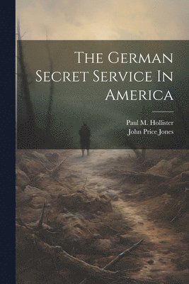John Price Jones, Paul M. (Paul Merrick) B. Hollister - German Secret Service In America, Häftad. Tillgänglighet: Lägg i varukorg