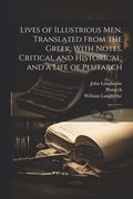Lives of Illustrious men. Translated From the Greek
