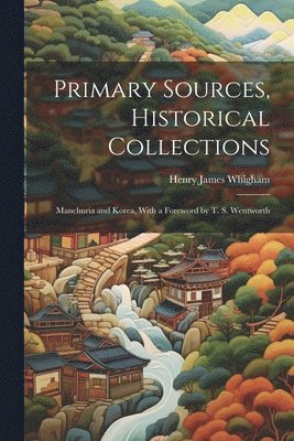 Henry James Whigham - Primary Sources, Historical Collections, Häftad. Tillgänglighet: Lägg i varukorg