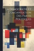 D�mocratie Et L'organisation Des Partis Politiques; Volume 2