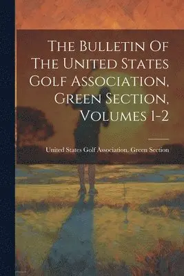 Bulletin Of The United States Golf Association, Green Section, Volumes 1-2