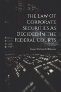 The Law Of Corporate Securities As Decided In The Federal Courts