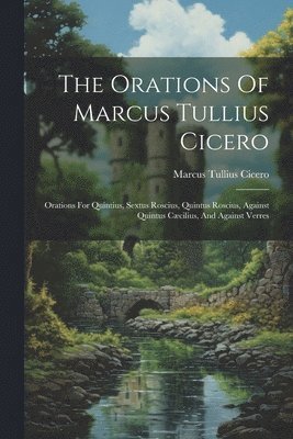 Orations Of Marcus Tullius Cicero