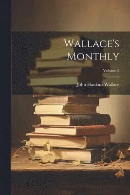 John Hankins Wallace - Wallace's Monthly; Volume 2, Häftad. Tillgänglighet: Lägg i varukorg