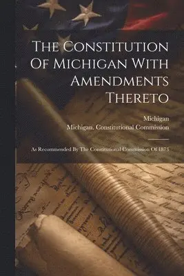 Constitution Of Michigan With Amendments Thereto