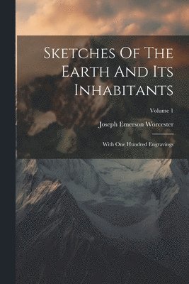 Joseph Emerson Worcester - Sketches Of The Earth And Its Inhabitants, Häftad. Tillgänglighet: Lägg i varukorg