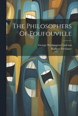 Radical Freelance, George Washington Carleton - Philosophers Of Foufouville, Häftad. Tillgänglighet: Lägg i varukorg