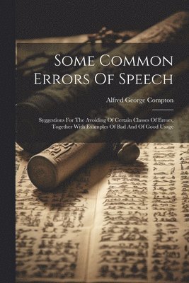 Alfred George Compton - Some Common Errors Of Speech, Häftad. Tillgänglighet: Lägg i varukorg