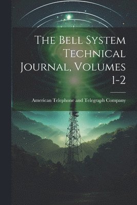 American Telephone and Telegraph Comp - Bell System Technical Journal, Volumes 1-2, Häftad. Tillgänglighet: Tillfälligt slut