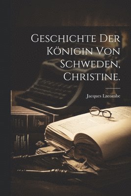 Jacques Lacombe - Geschichte der Königin von Schweden, Christine., Häftad. Tillgänglighet: Lägg i varukorg