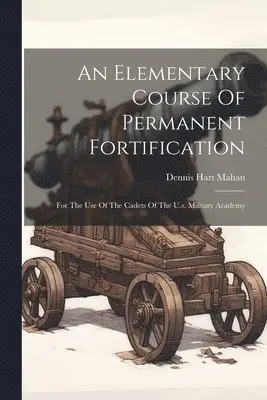 Dennis Hart Mahan - Elementary Course Of Permanent Fortification, Häftad. Tillgänglighet: Lägg i varukorg