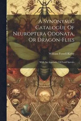 William Forsell Kirby - Synonymic Catalogue Of Neuroptera Odonata, Or Dragon-flies, Häftad. Tillgänglighet: Lägg i varukorg