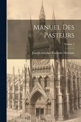 Joseph-Antoine-Toussaint Dinouart - Manuel Des Pasteurs; Volume 2, Häftad. Tillgänglighet: Lägg i varukorg