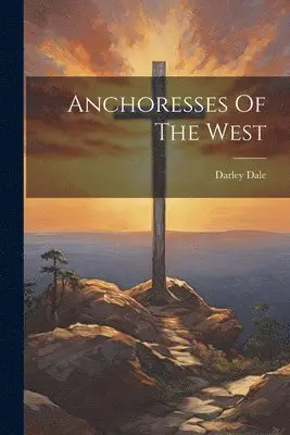 Darley Dale - Anchoresses Of The West, Häftad. Tillgänglighet: Lägg i varukorg