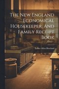 New England Economical Housekeeper, And Family Receipt Book