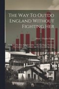 Way To Outdo England Without Fighting Her