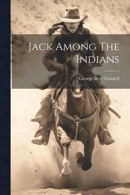George Bird Grinnell - Jack Among The Indians, Häftad