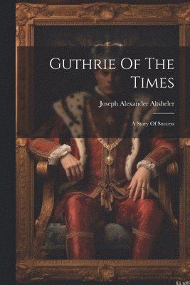 Joseph Alexander Altsheler - Guthrie Of The Times, Häftad