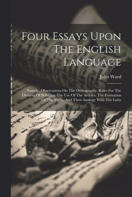 John Ward - Four Essays Upon The English Language, Häftad