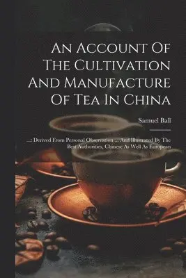 Account Of The Cultivation And Manufacture Of Tea In China