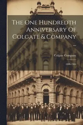 One Hundredth Anniversary Of Colgate & Company ...