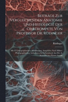 Rüdinger - Beiträge Zur Vergleichenden Anatomie Und Histologie Der Ohrtrompete Von Professor Dr. Rüdinger, Häftad
