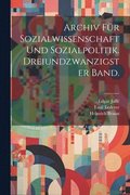 Archiv fr Sozialwissenschaft und Sozialpolitik. Dreiundzwanzigster Band.