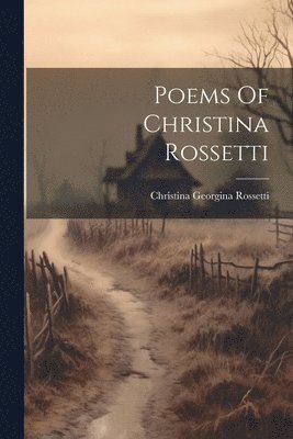 Christina Georgina Rossetti - Poems Of Christina Rossetti, Häftad