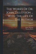 Works Of Dr. John Tillotson ... With The Life Of The Author; Volume 4