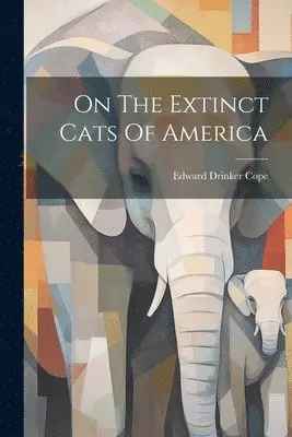 Edward Drinker Cope - On The Extinct Cats Of America, Häftad. Tillgänglighet: Lägg i varukorg