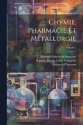 Chymie, Pharmacie Et M�tallurgie; Volume 1