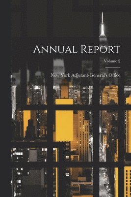 New York (State) Adjutant-General's O - Annual Report; Volume 2, Häftad