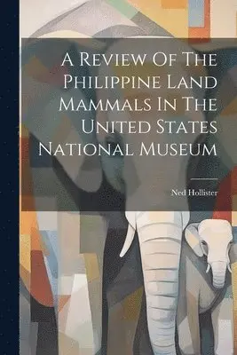 Ned Hollister - Review Of The Philippine Land Mammals In The United States National Museum, Häftad. Tillgänglighet: Lägg i varukorg
