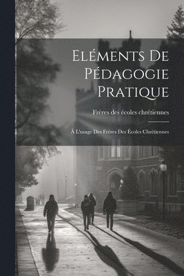 Frères Des Écoles Chrétiennes - Eléments De Pédagogie Pratique, Häftad