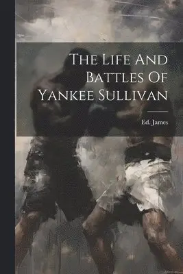 Life And Battles Of Yankee Sullivan