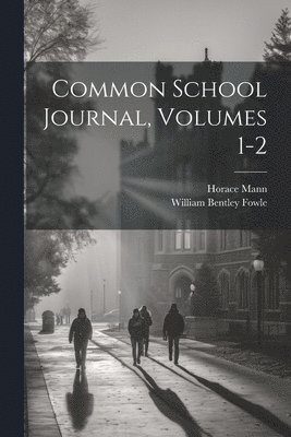 Horace Mann, William Bentley Fowle - Common School Journal, Volumes 1-2, Häftad. Tillgänglighet: Lägg i varukorg