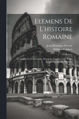 Jean Henrique Sievrac, William Cobbett - Elemens De L'histoire Romaine, Häftad. Tillgänglighet: Lägg i varukorg
