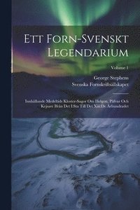 Ett Forn-svenskt Legendarium: Innhllande Medeltids Kloster-sagor Om Helgon, Pfvar Och Kejsare Ifrn Det I: sta Till Det Xiii: de rhundradet; Volume